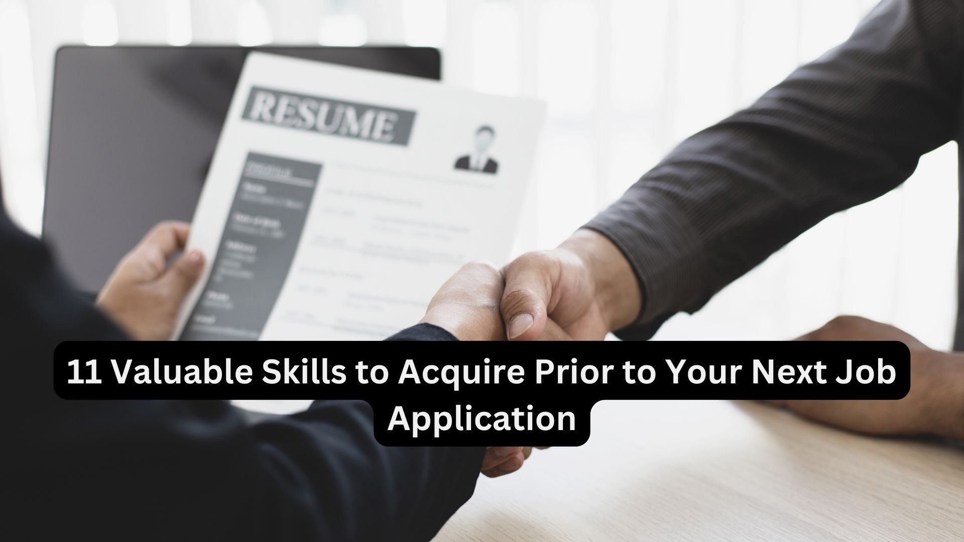 11 Valuable Skills to Acquire Prior to Your Next Job Application