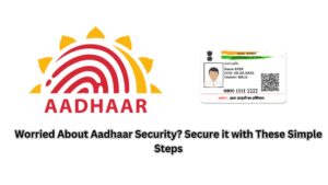 Worried About Aadhaar Security? Secure it with These Simple Steps