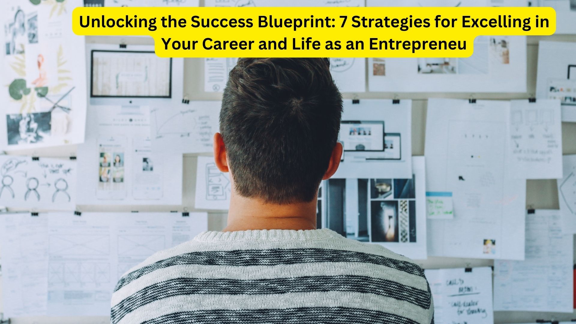 Unlocking the Success Blueprint: 7 Strategies for Excelling in Your Career and Life as an Entrepreneur