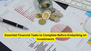 Essential Financial Tasks to Complete Before Embarking on Investments