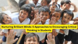 Nurturing Brilliant Minds: 5 Approaches to Encouraging Critical Thinking in Students