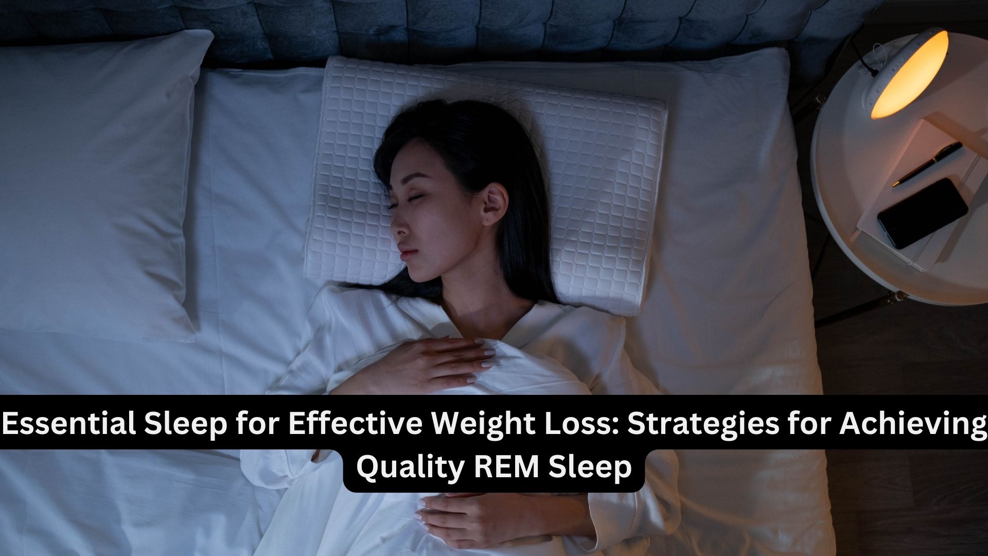 Essential Sleep for Effective Weight Loss: Strategies for Achieving Quality REM Sleep"