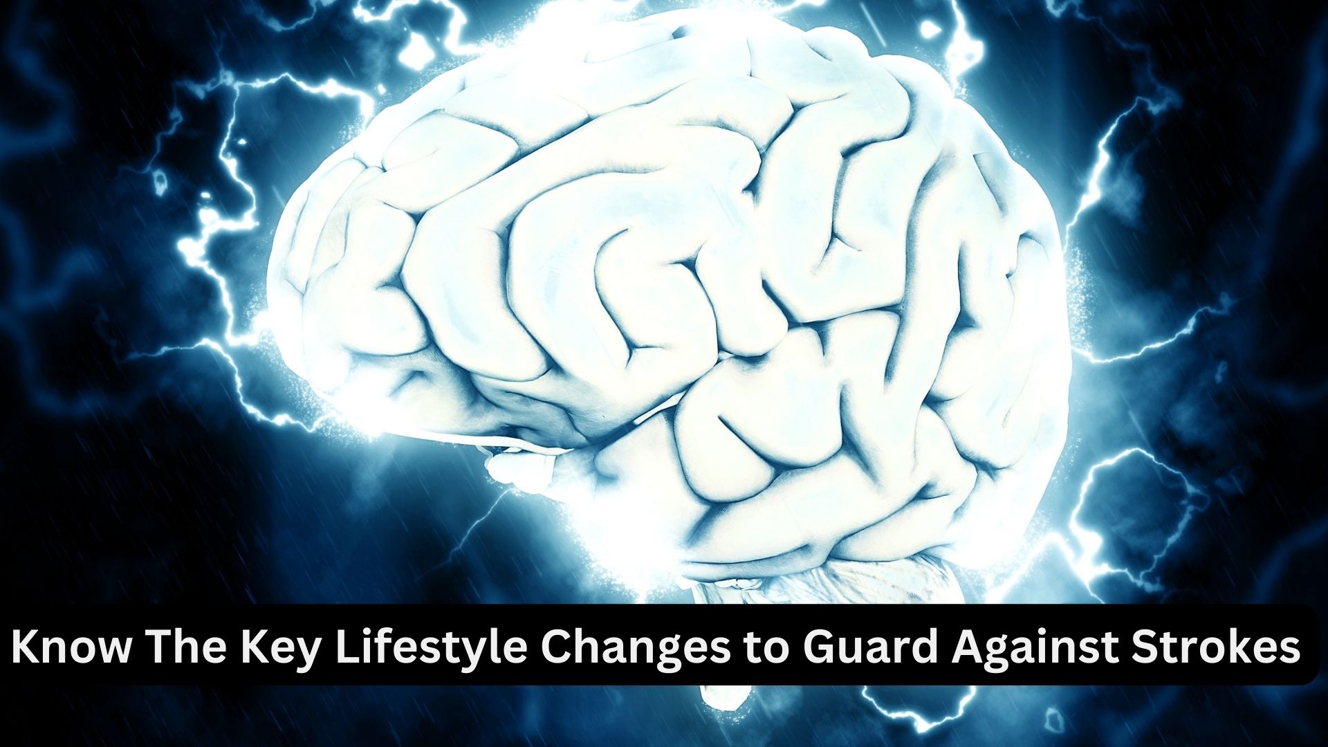 Know The Key Lifestyle Changes to Guard Against Strokes