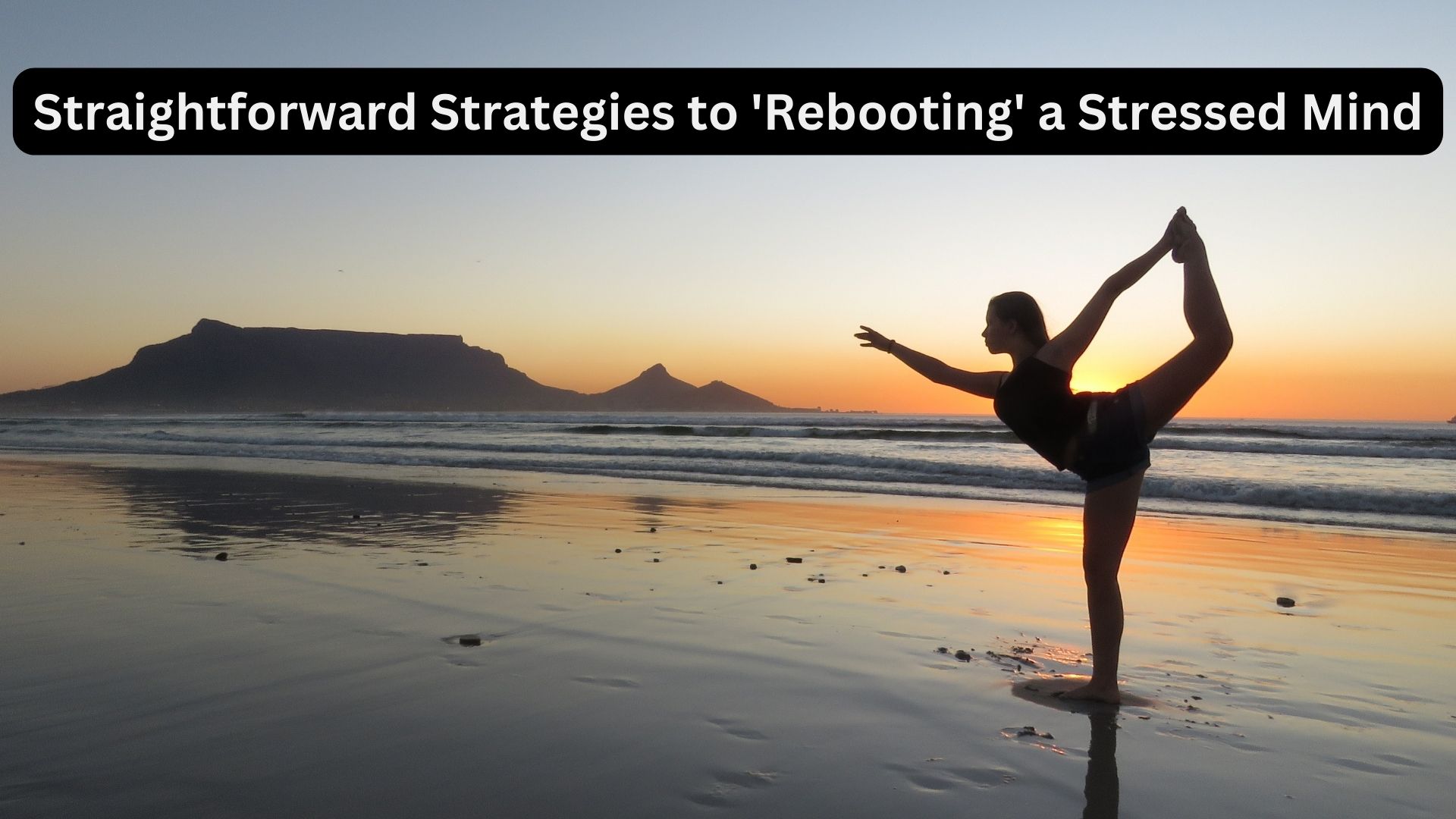 Straightforward Strategies to 'Rebooting' a Stressed Mind