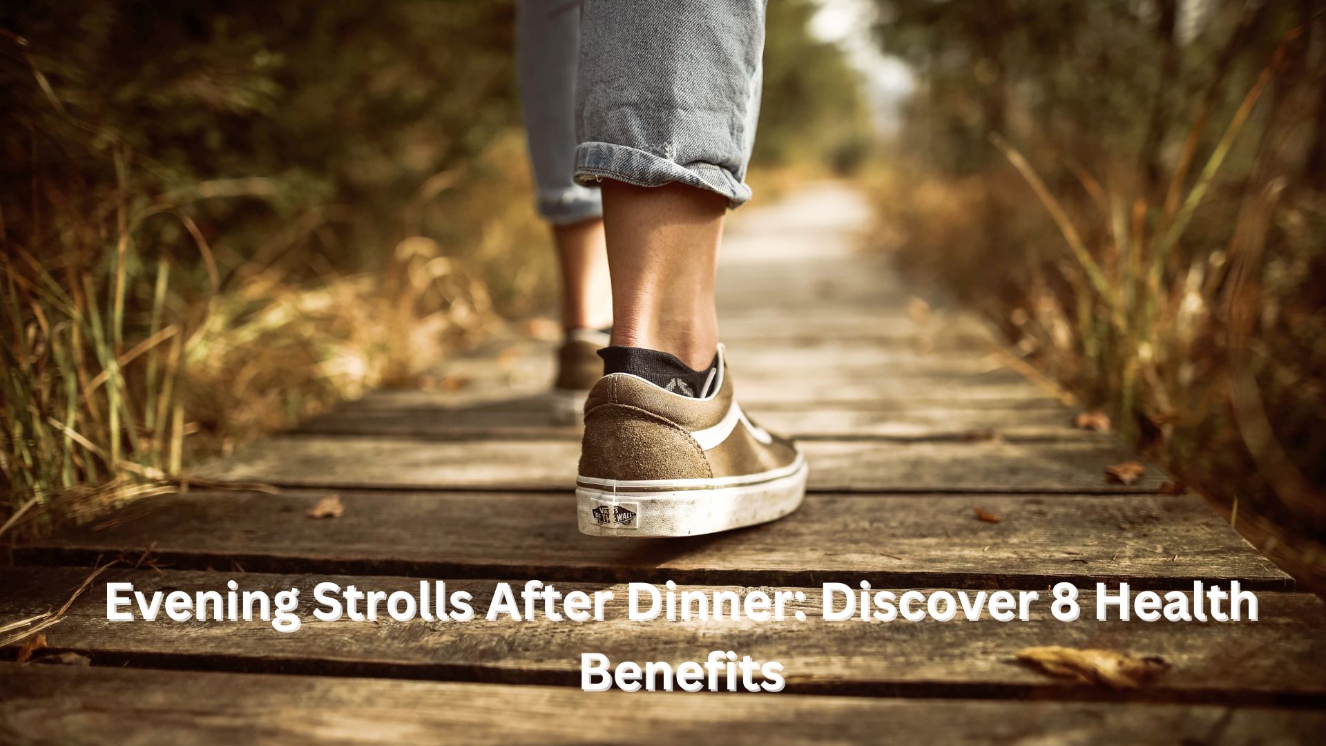 Evening Strolls After Dinner: Discover 8 Health Benefits