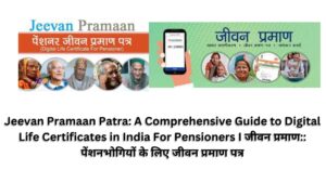 Jeevan Pramaan Patra: A Comprehensive Guide to Digital Life Certificates in India For Pensioners I जीवन प्रमाण:: पेंशनभोगियों के लिए जीवन प्रमाण पत्र