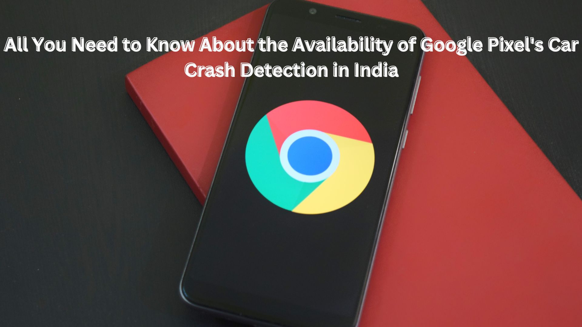 All You Need to Know About the Availability of Google Pixel's Car Crash Detection in India