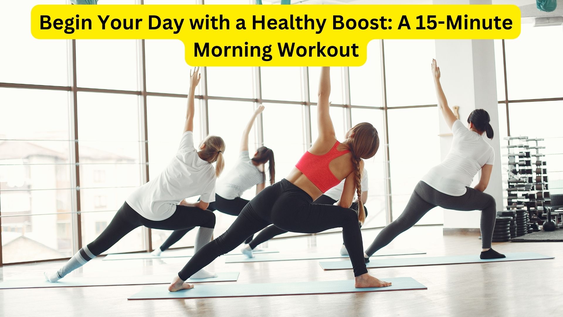 Begin Your Day with a Healthy Boost: A 15-Minute Morning Workout