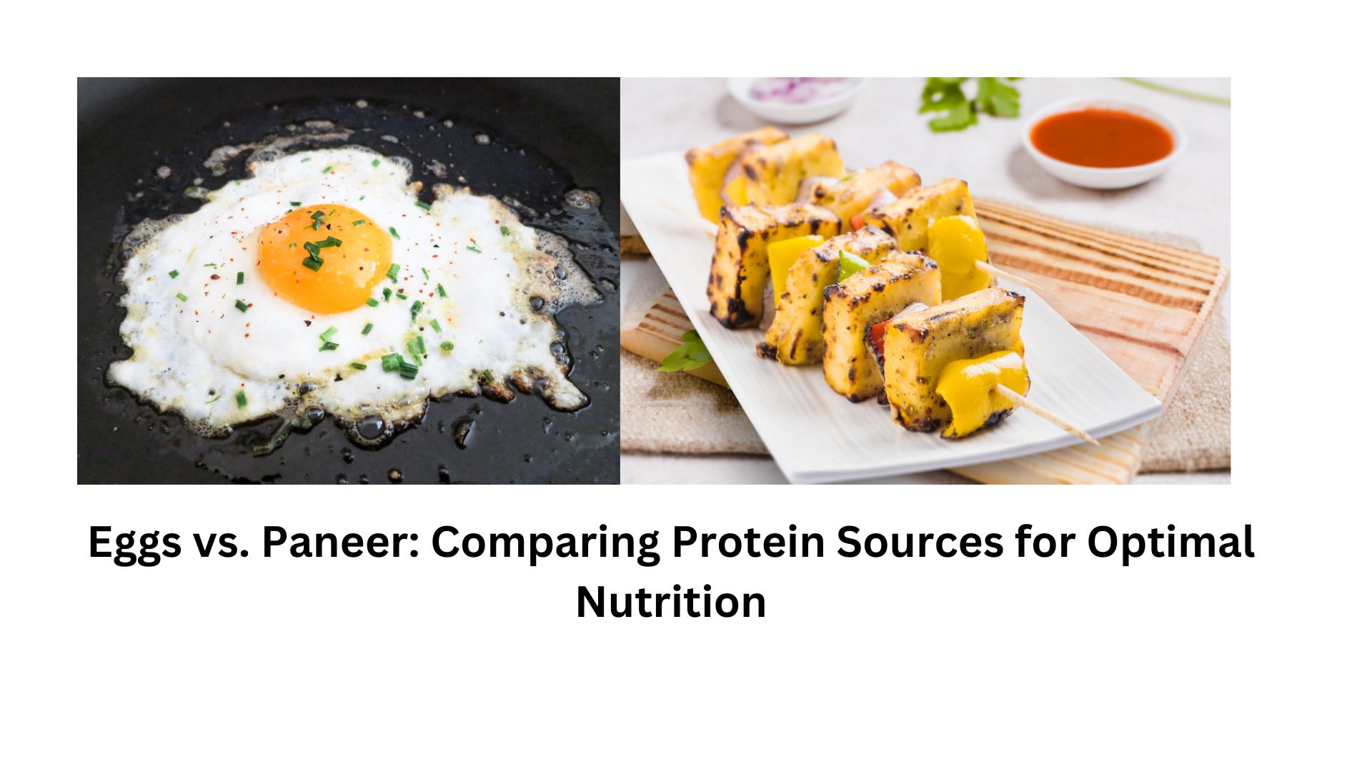 Eggs vs. Paneer: Comparing Protein Sources for Optimal Nutrition
