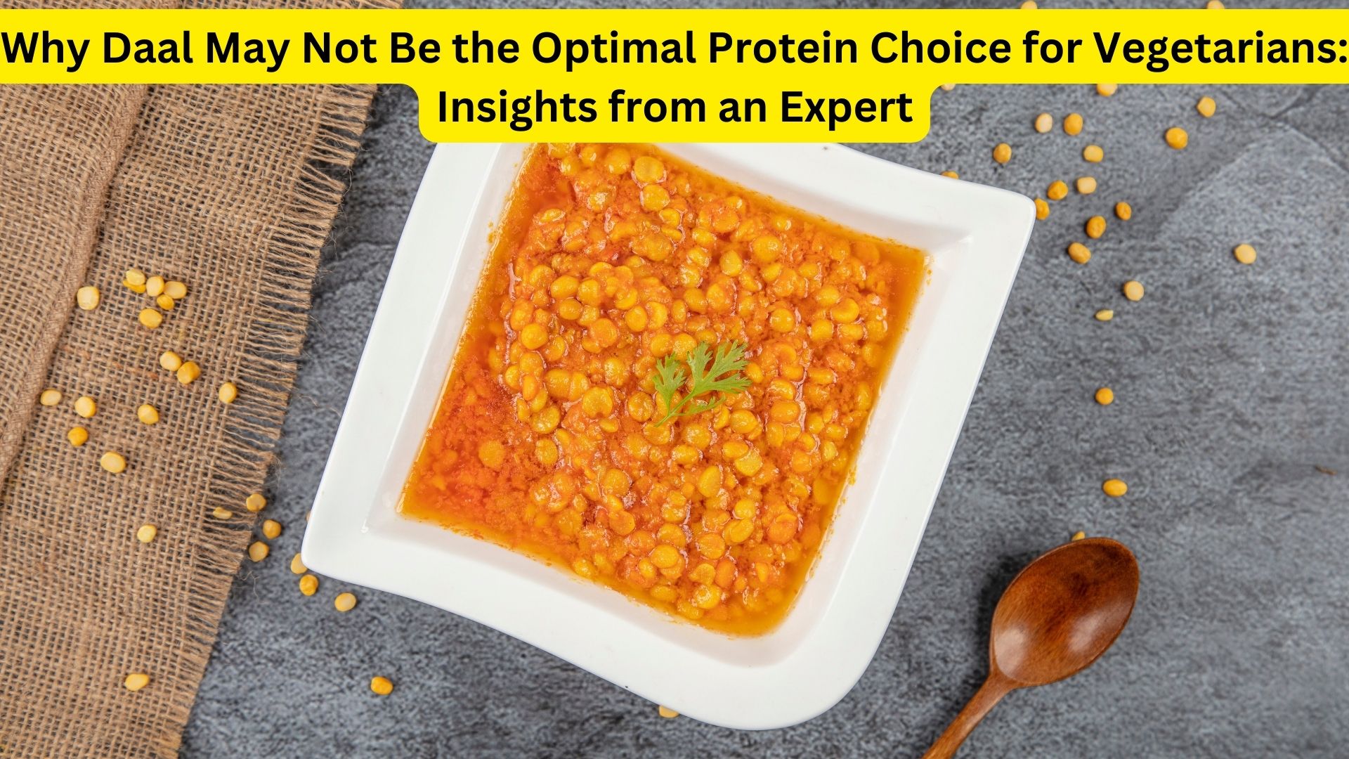 Why Daal May Not Be the Optimal Protein Choice for Vegetarians: Insights from an Expert