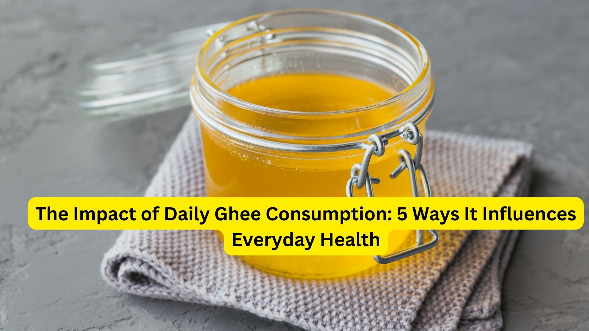 The Impact of Daily Ghee Consumption: 5 Ways It Influences Everyday Health