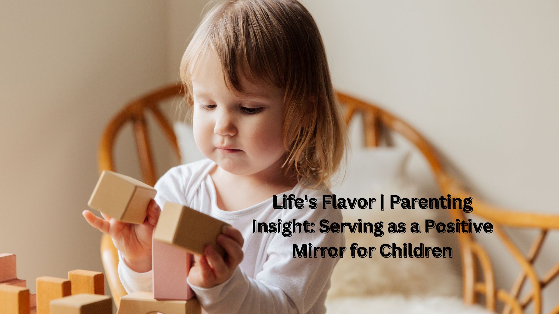 Life's Flavor | Parenting Insight: Serving as a Positive Mirror for Children