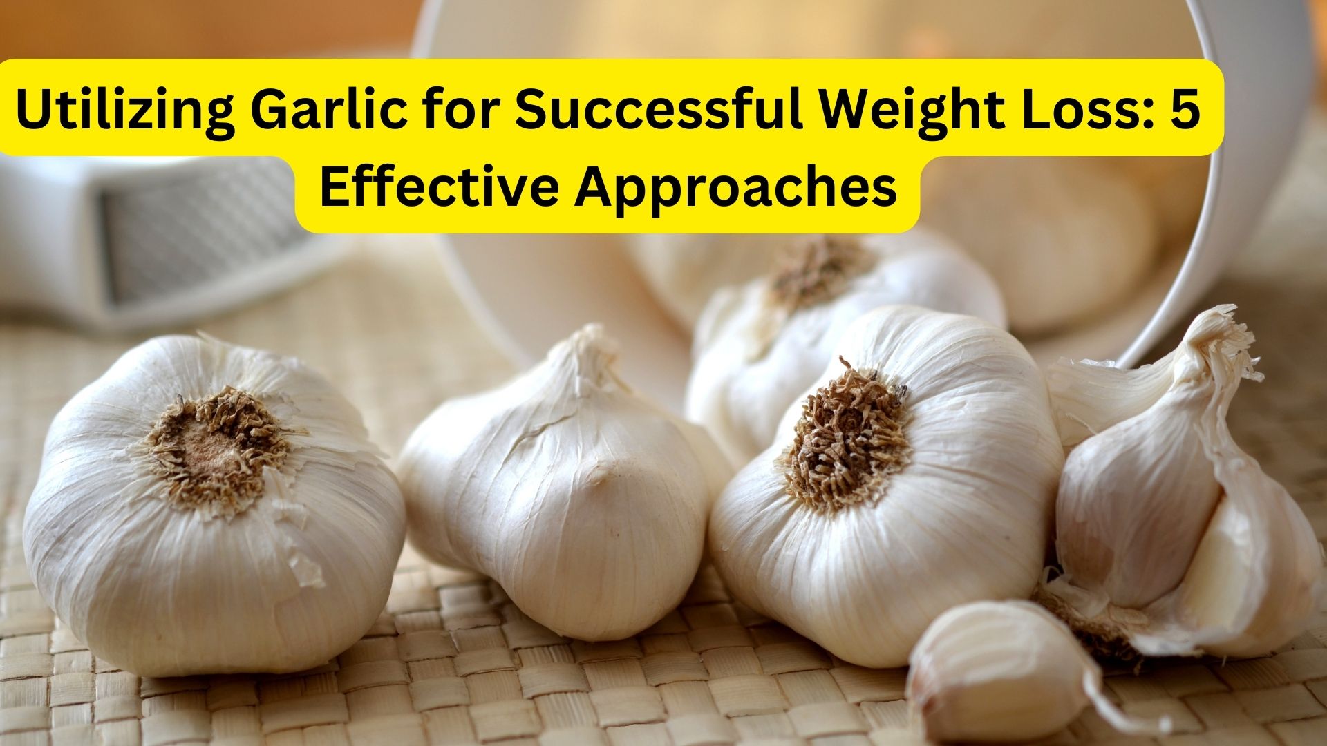 Utilizing Garlic for Successful Weight Loss: 5 Effective Approaches