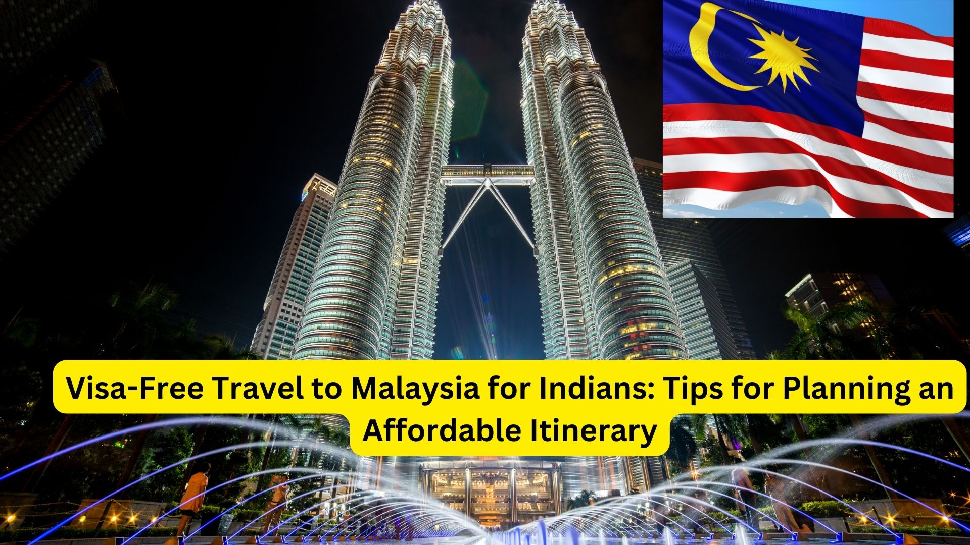 Visa-Free Travel to Malaysia for Indians: Tips for Planning an Affordable Itinerary
