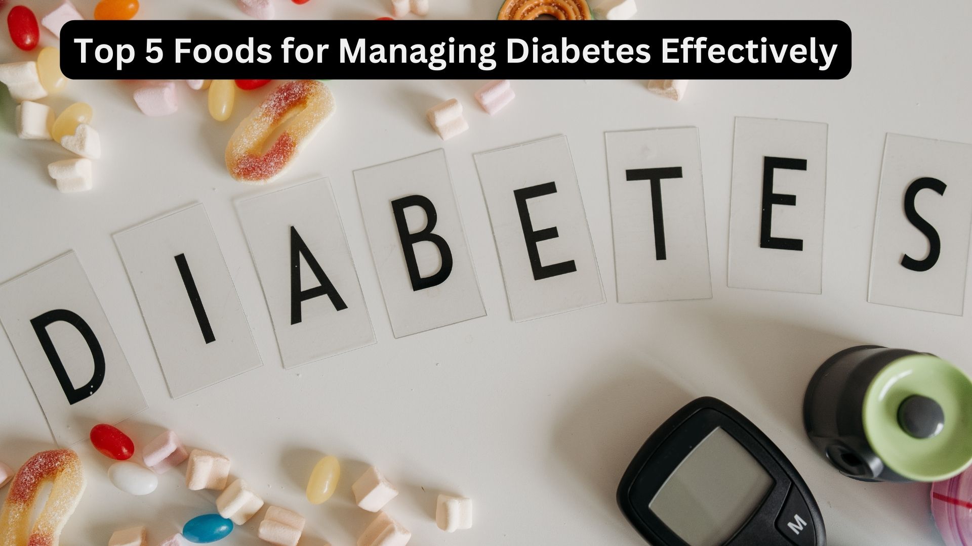Top 5 Foods for Managing Diabetes Effectively