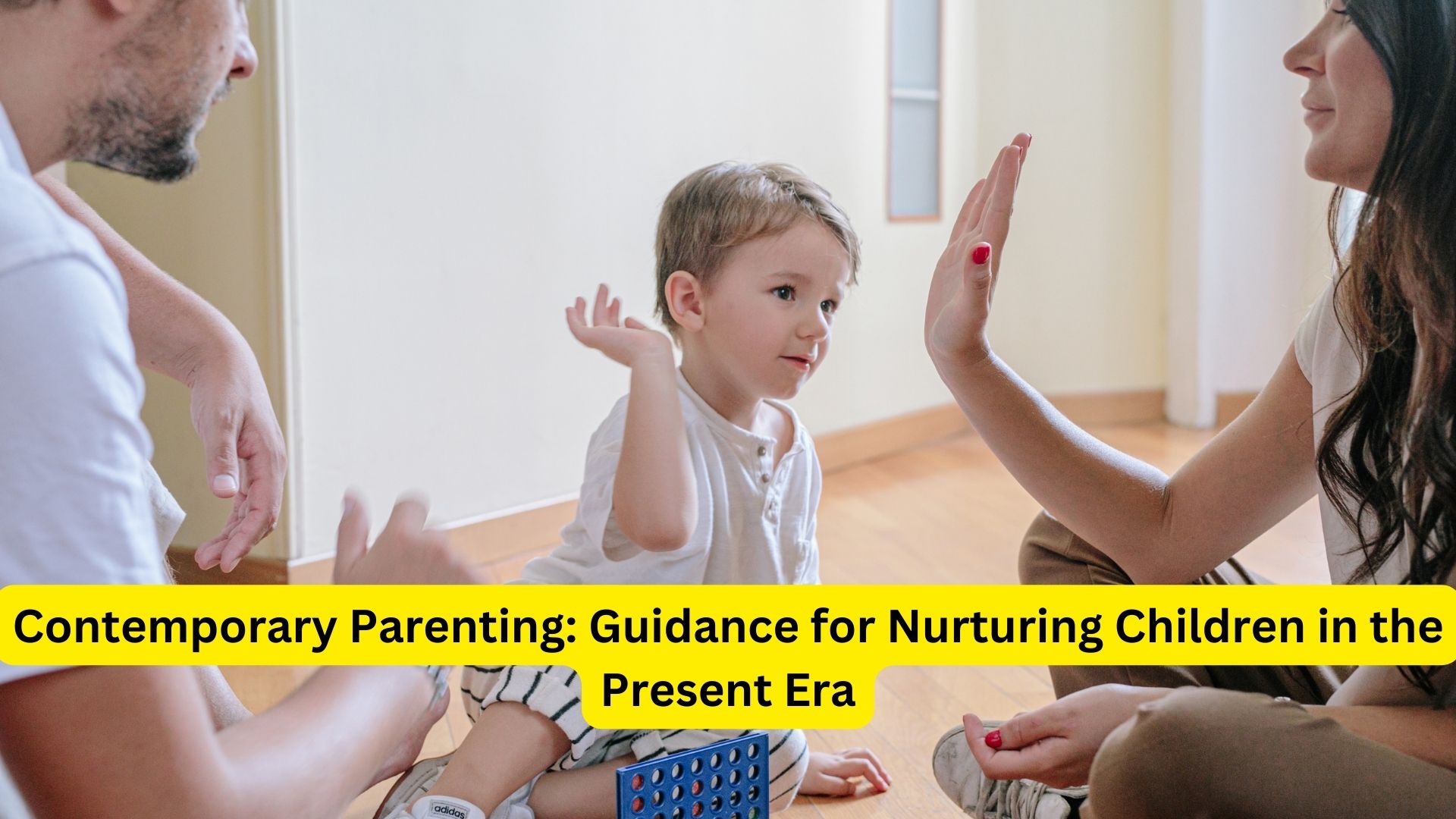 Contemporary Parenting: Guidance for Nurturing Children in the Present Era