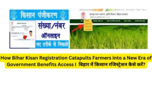 How Bihar Kisan Registration Catapults Farmers into a New Era of Government Benefits Access I बिहार में किसान रजिस्ट्रेशन कैसे करें?
