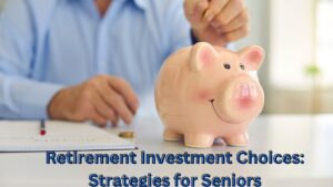 Retirement Investment Choices: Strategies for Seniors