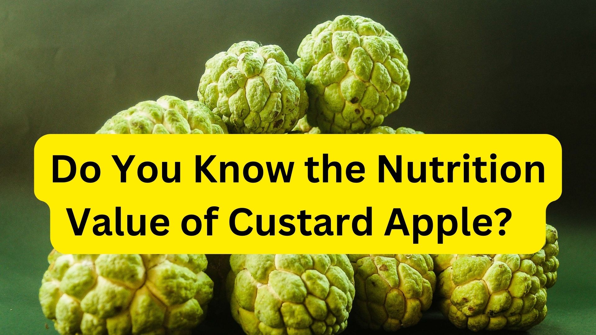 Do You Know the Nutrition Value of Custard Apple?