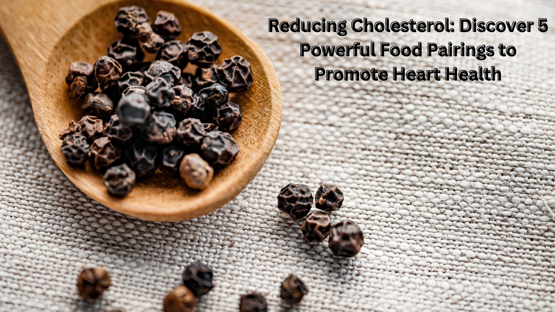 Reducing Cholesterol: Discover 5 Powerful Food Pairings to Promote Heart Health