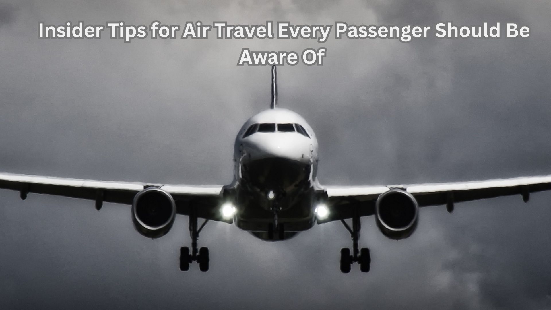 Insider Tips for Air Travel Every Passenger Should Be Aware Of