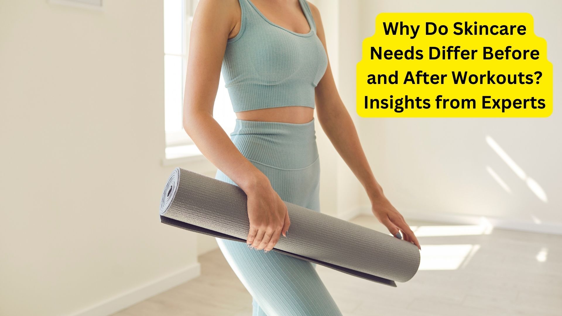 Why Do Skincare Needs Differ Before and After Workouts? Insights from Experts