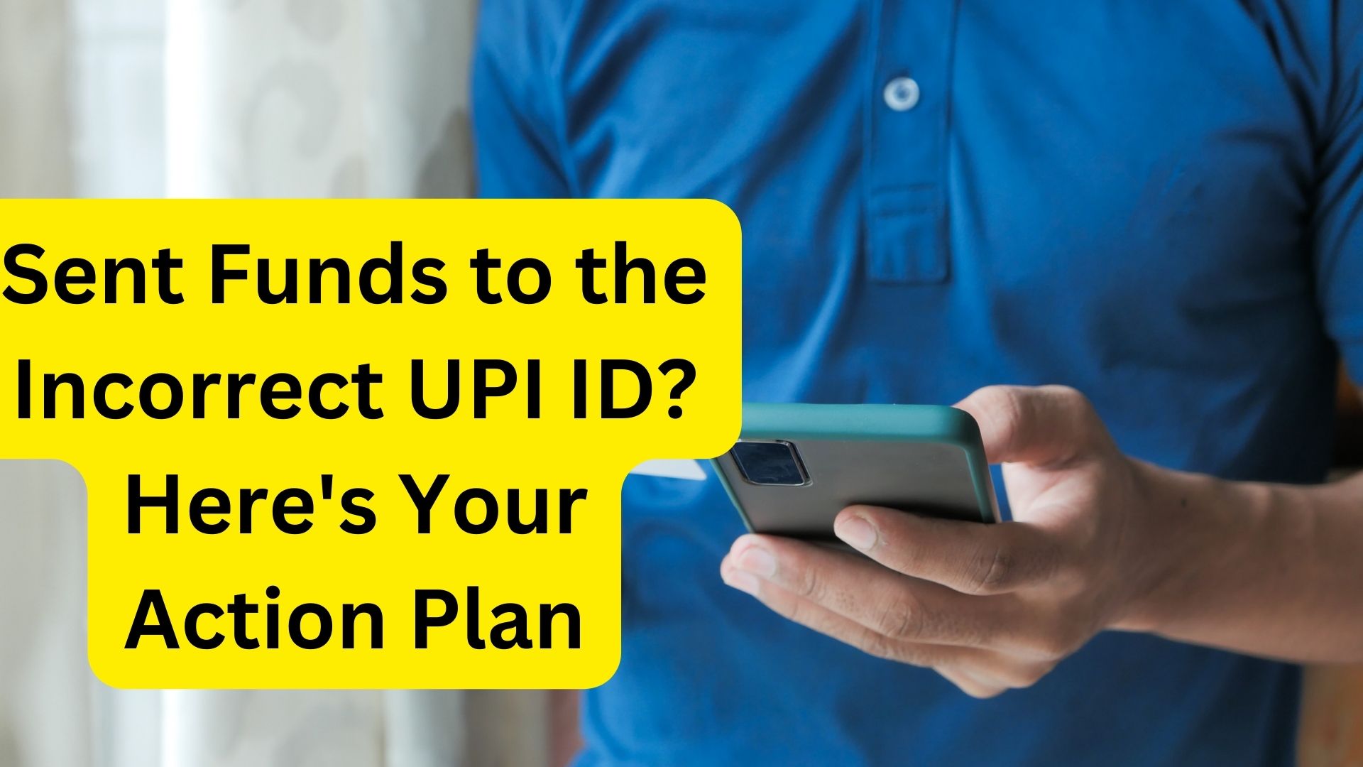 Sent Funds to the Incorrect UPI ID? Here's Your Action Plan