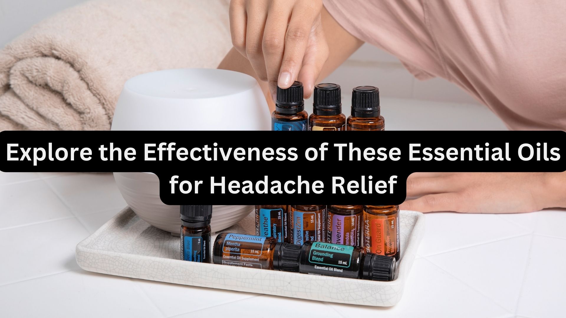 Explore the Effectiveness of These Essential Oils for Headache Relief