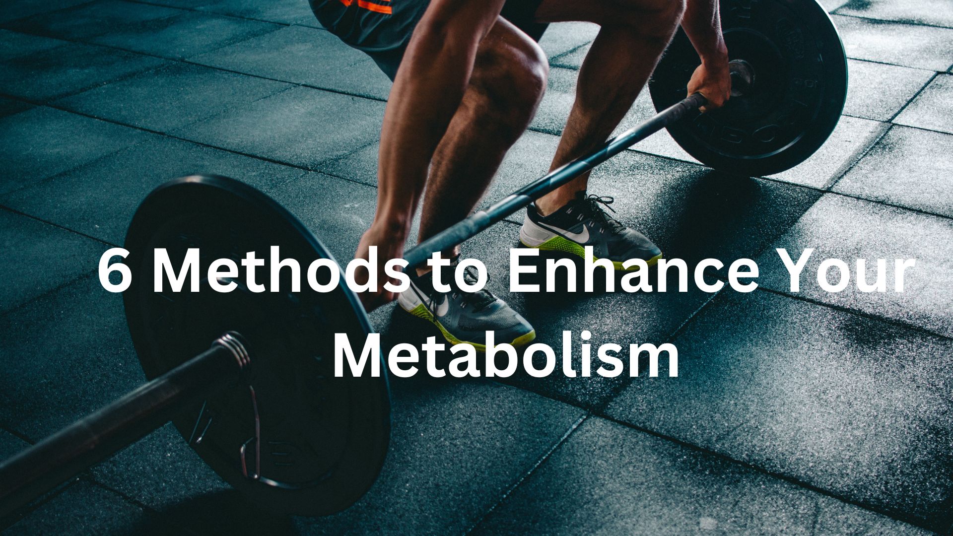 6 Methods to Enhance Your Metabolism