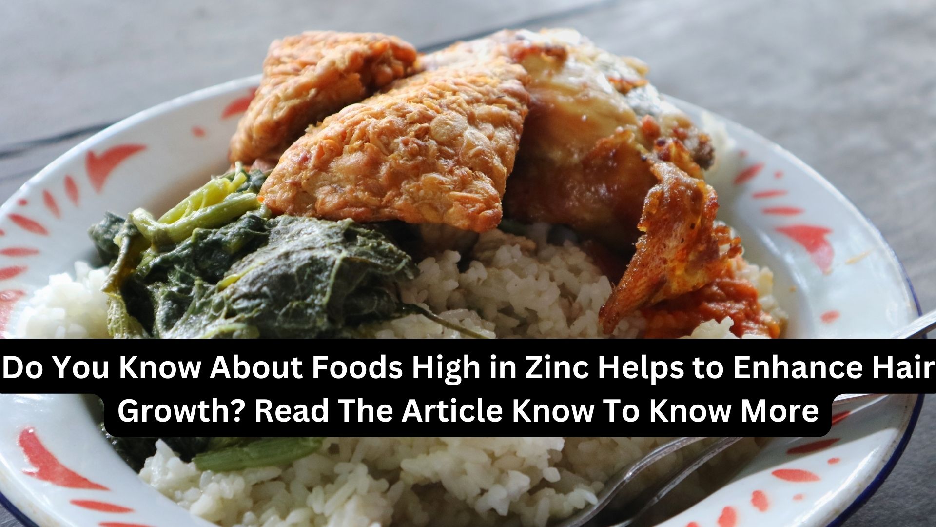 Do You Know About Foods High in Zinc Helps to Enhance Hair Growth? Read The Article Know To Know More