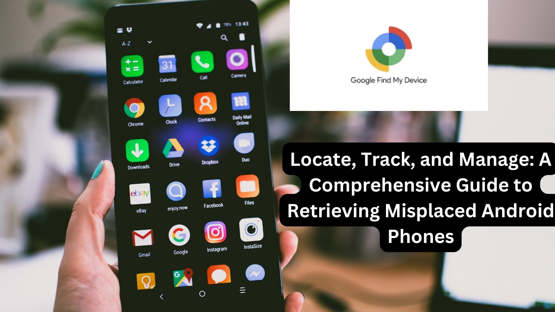 Locate, Track, and Manage: A Comprehensive Guide to Retrieving Misplaced Android Phones