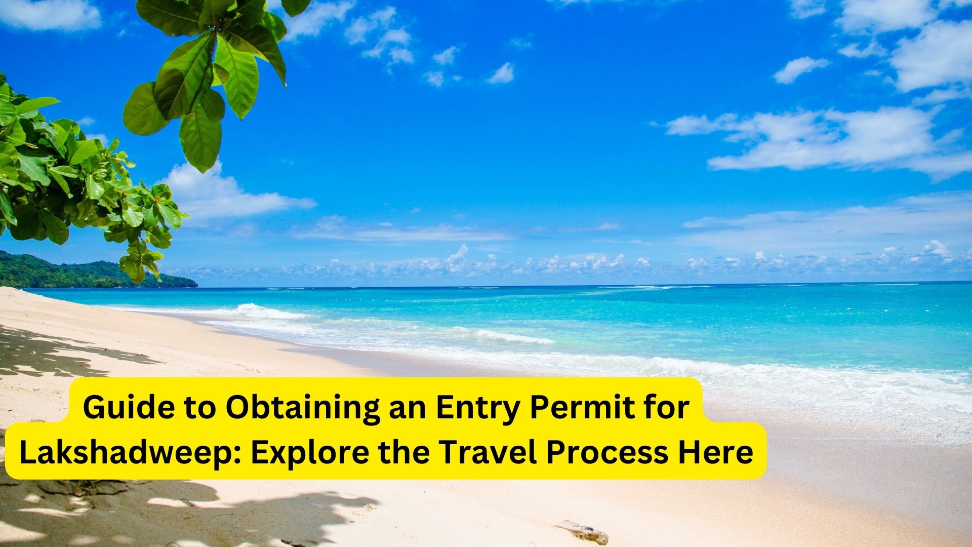 Guide to Obtaining an Entry Permit for Lakshadweep: Explore the Travel Process Here