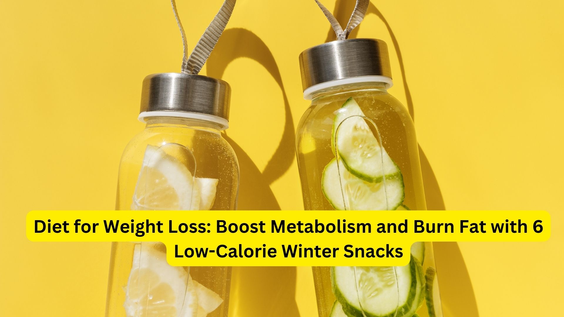 Diet for Weight Loss: Boost Metabolism and Burn Fat with 6 Low-Calorie Winter Snacks