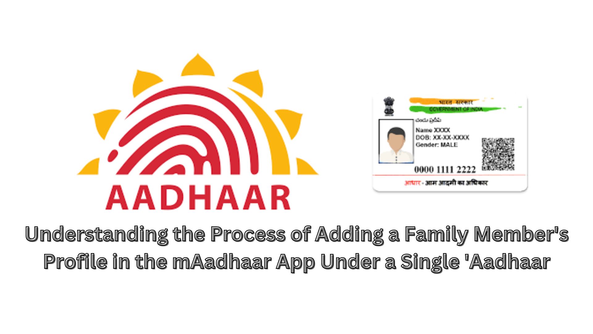 Understanding the Process of Adding a Family Member's Profile in the mAadhaar App Under a Single 'Aadhaar