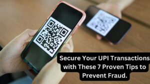 Secure Your UPI Transactions with These 7 Proven Tips to Prevent Fraud.