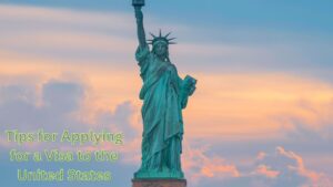 Tips for Applying for a Visa to the United States