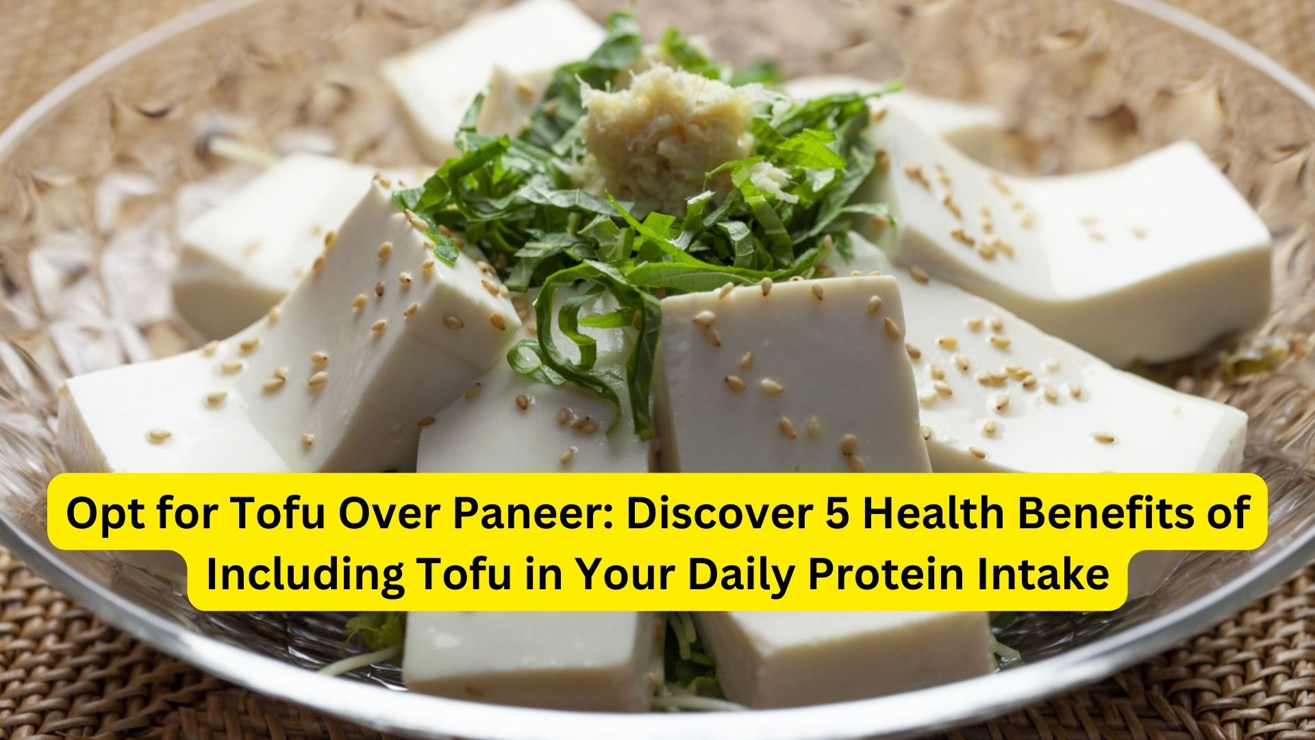 Opt for Tofu Over Paneer: Discover 5 Health Benefits of Including Tofu in Your Daily Protein Intake