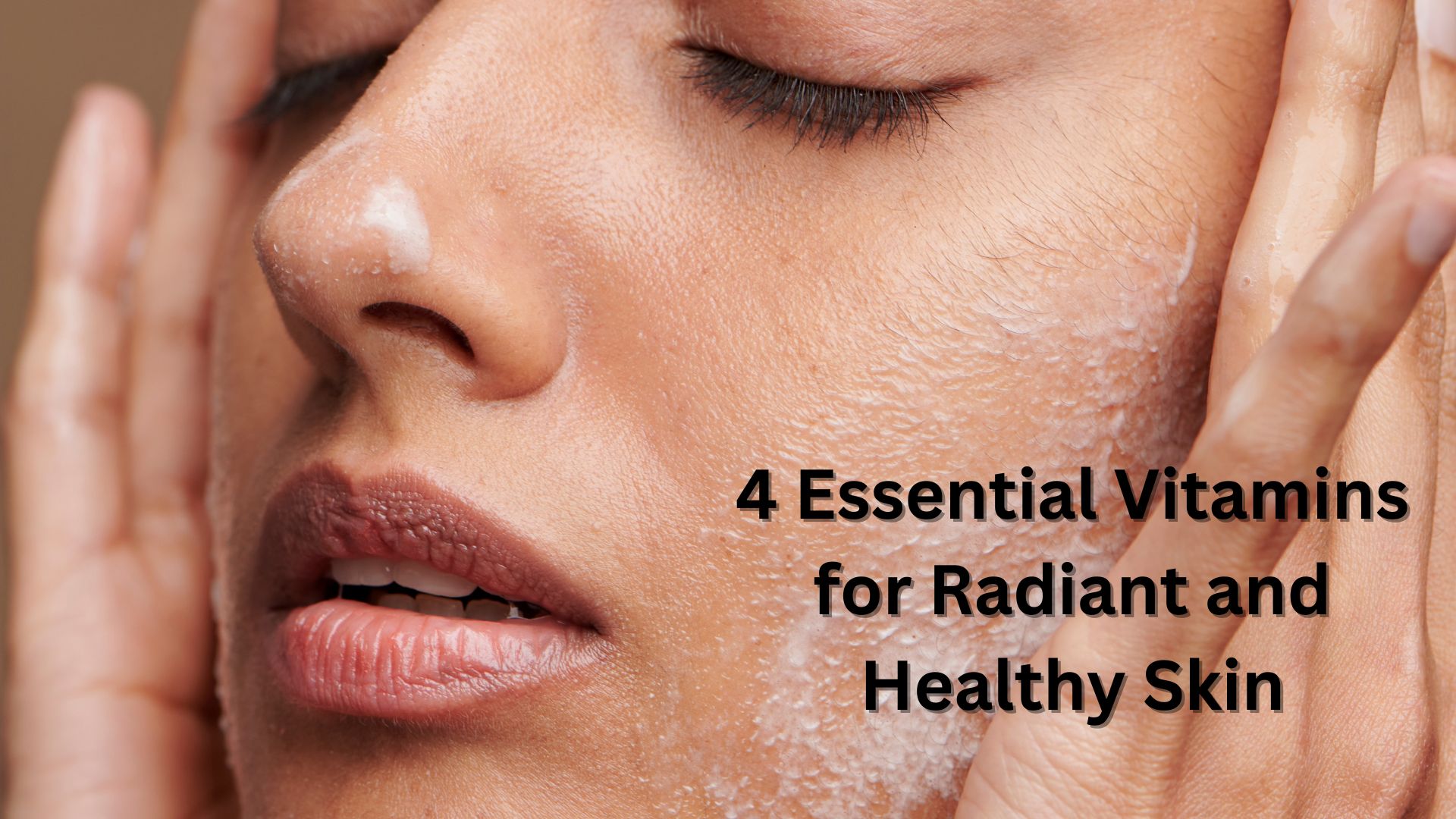 4 Essential Vitamins for Radiant and Healthy Skin