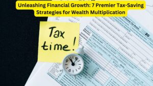 Unleashing Financial Growth: 7 Premier Tax-Saving Strategies for Wealth Multiplication