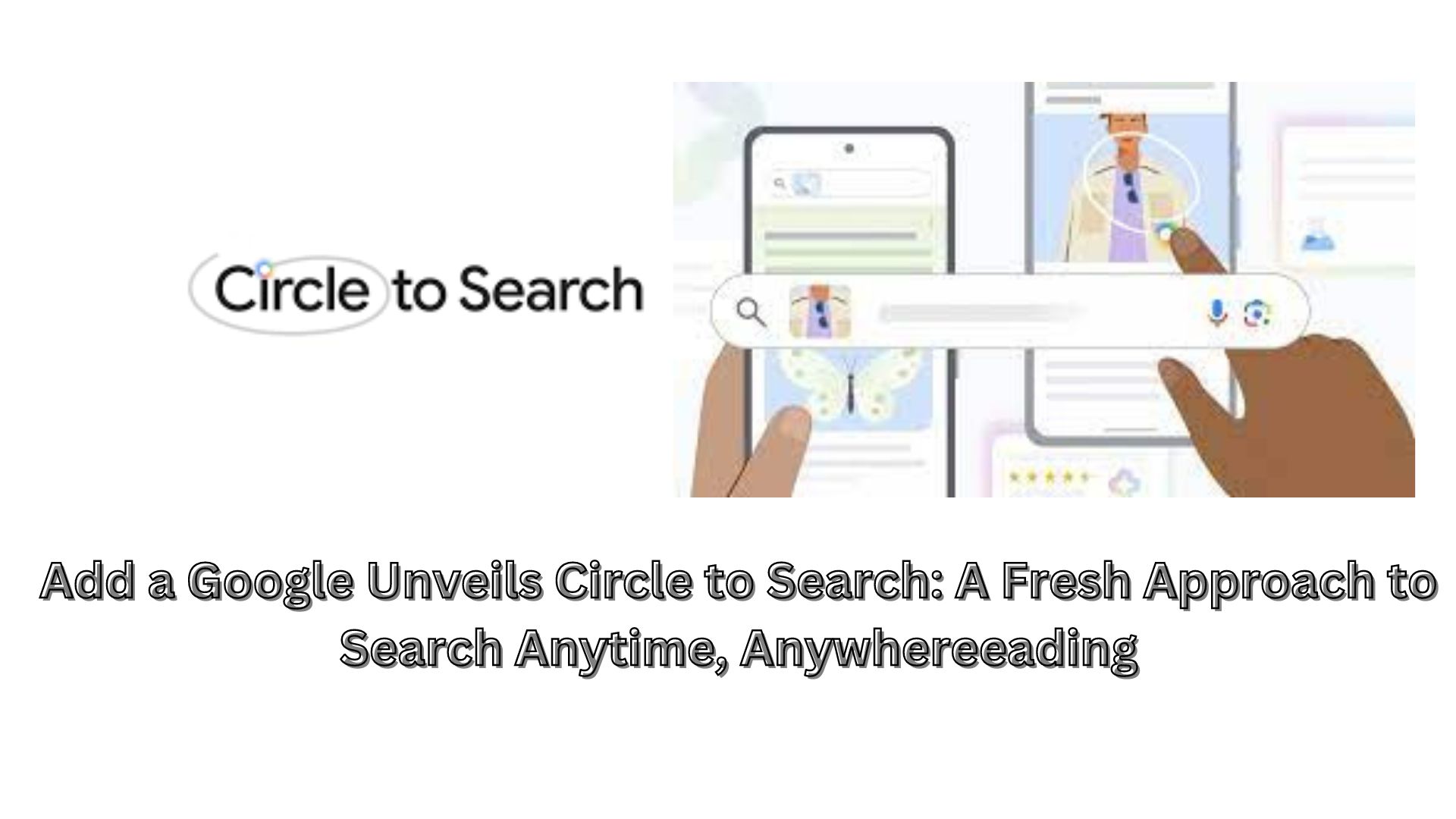 Google Unveils Circle to Search: A Fresh Approach to Search Anytime, Anywhere