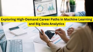Exploring High-Demand Career Paths in Machine Learning and Big Data Analytics