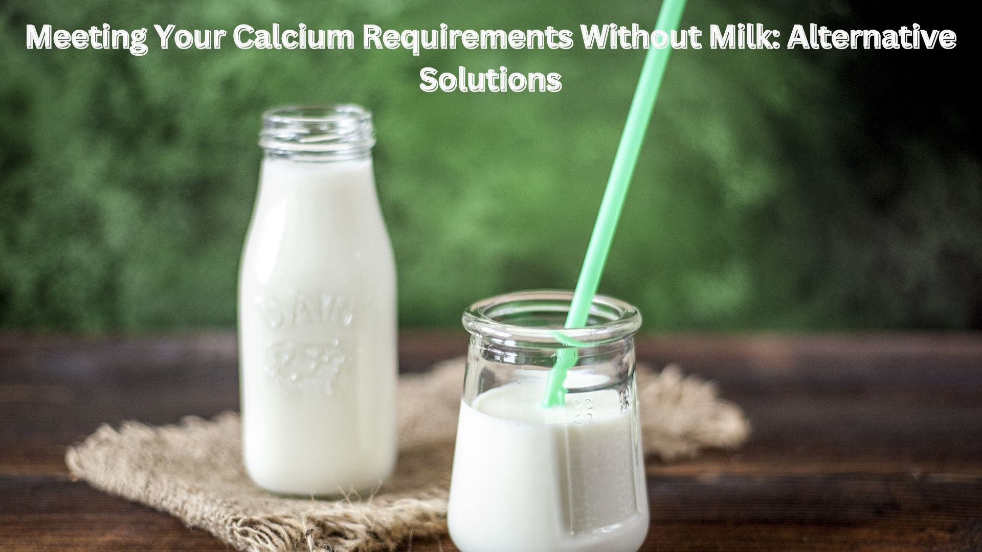 Meeting Your Calcium Requirements Without Milk: Alternative Solutions