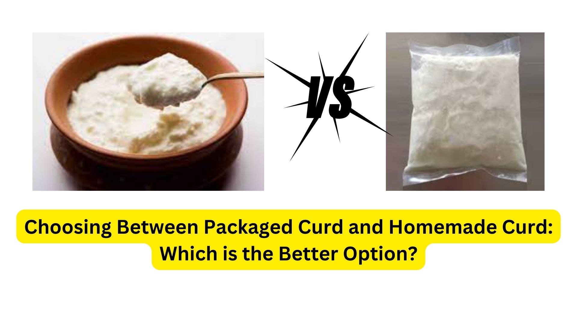 Choosing Between Packaged Curd and Homemade Curd: Which is the Better Option?