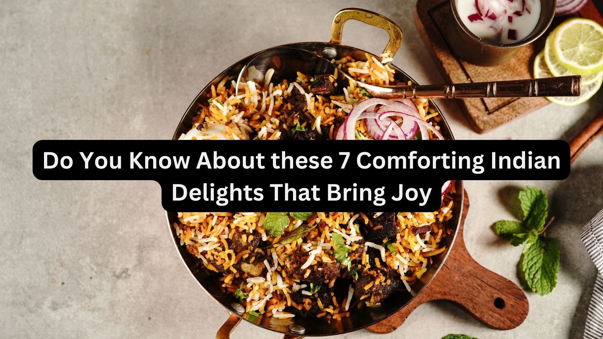 Do You Know About these 7 Comforting Indian Delights That Bring Joy