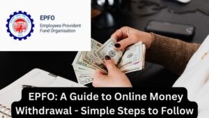 EPFO: A Guide to Online Money Withdrawal - Simple Steps to Follow