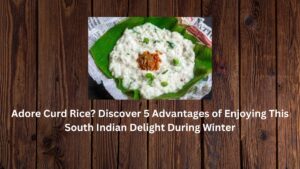 Adore Curd Rice? Discover 5 Advantages of Enjoying This South Indian Delight During Winter