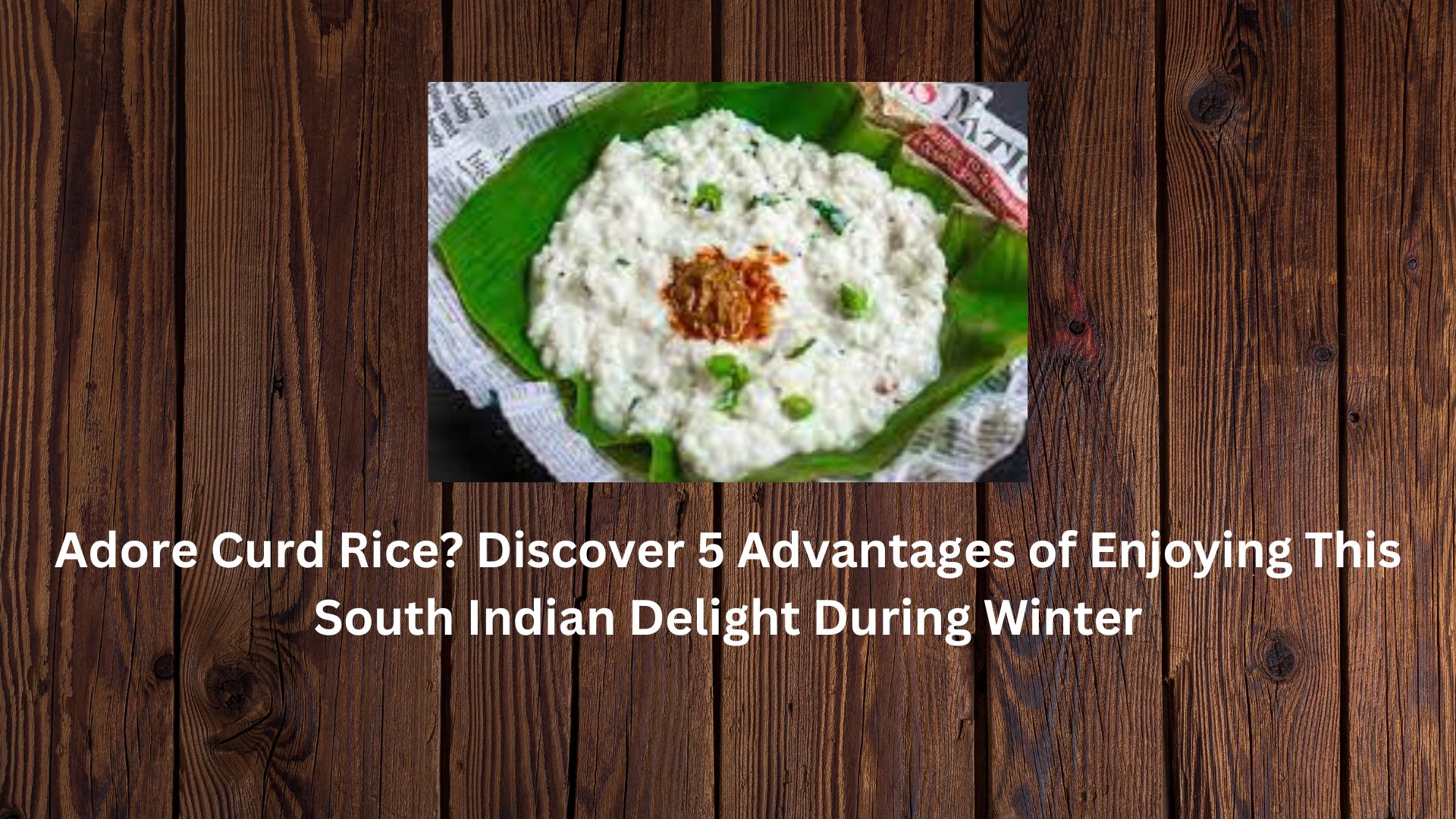 Adore Curd Rice? Discover 5 Advantages of Enjoying This South Indian Delight During Winter