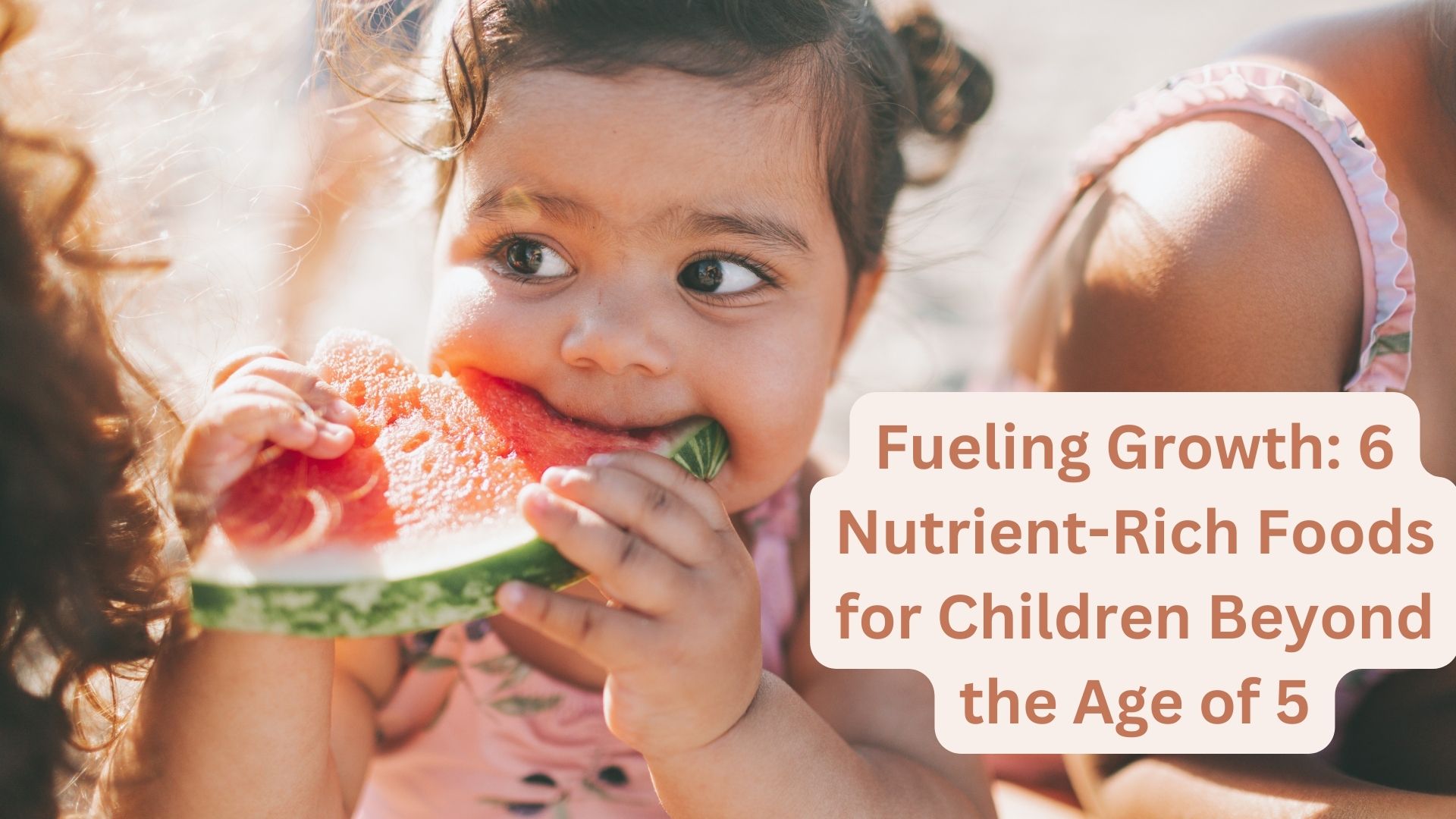 Fueling Growth: 6 Nutrient-Rich Foods for Children Beyond the Age of 5
