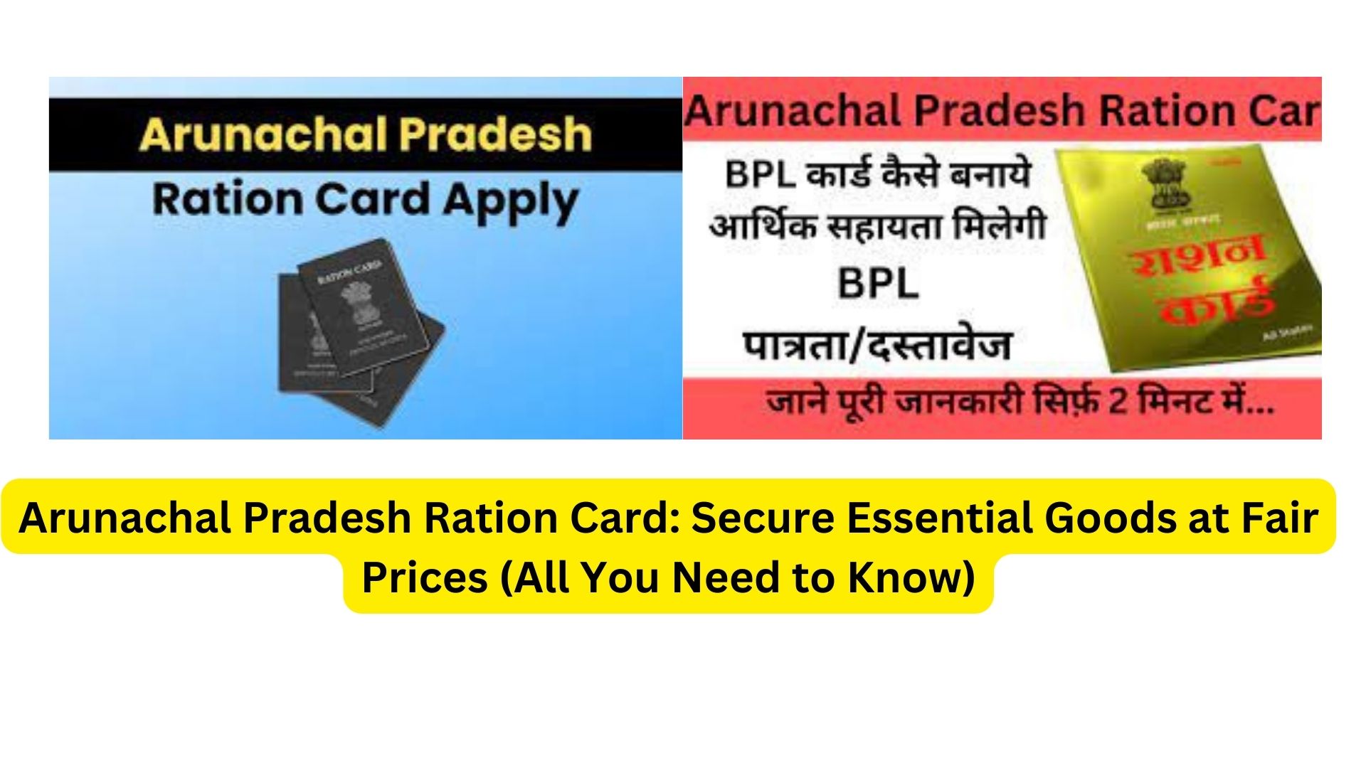 Arunachal Pradesh Ration Card: Secure Essential Goods at Fair Prices (All You Need to Know)