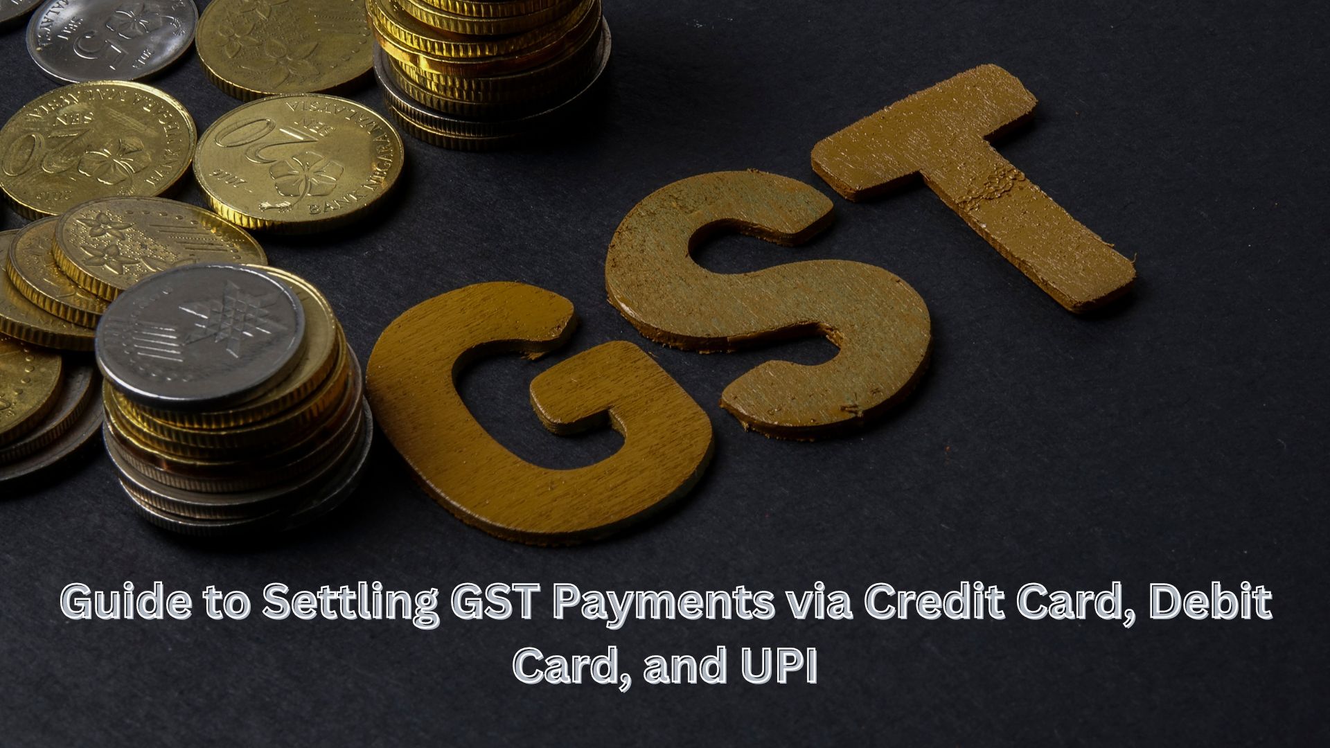 Guide to Settling GST Payments via Credit Card, Debit Card, and UPI